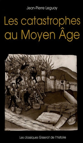 Livrenpoche : Les catastrophes au Moyen Age - Jean-Pierre Leguay - Livre