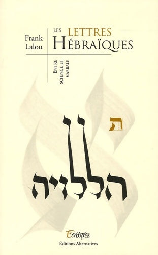 Livrenpoche : Les lettres hébraïques : Entre science et kabbale - Frank Lalou - Livre