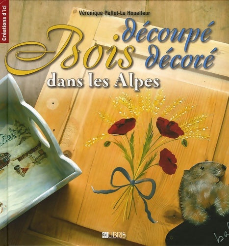 Livrenpoche : Bois découpé bois décoré dans les Alpes - Véronique Pellet-Le Houelleur - Livre