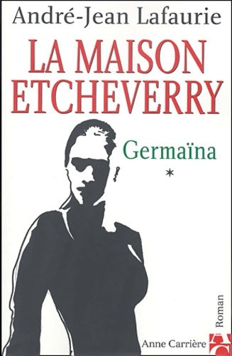 Livrenpoche : La maison Etcheverry Tome I : Germaïna - André-Jean Lafaurie - Livre