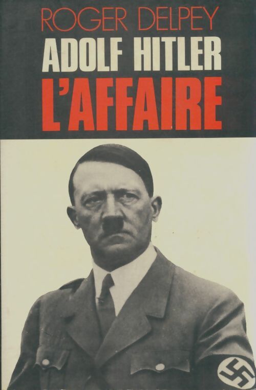 Livrenpoche : Adolf Hitler l'affaire - Roger Delpey - Livre