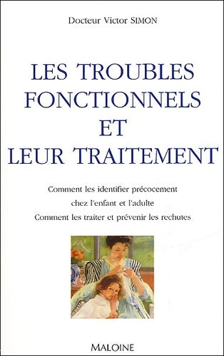 Livrenpoche : Les Troubles Fonctionnels Et Leur Traitement. Comment Les Identifier Precocement Chez L'Enfant Et L'Adulte Comment Les Traiter Et Prévenir Les Rechutes - Victor Simon - Livre