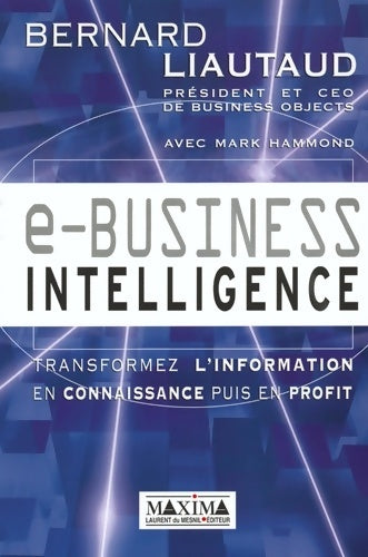 Livrenpoche : e-business intelligence : Transformez l'information en connaissance puis en profit - Bernard Liautaud - Livre