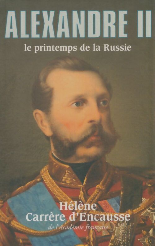 Livrenpoche : Alexandre II. Le printemps de la Russie - Hélène Carrère d'Encausse - Livre