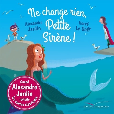 Livrenpoche : Ne change rien Petite Sirène ! - Alexandre Jardin - Livre