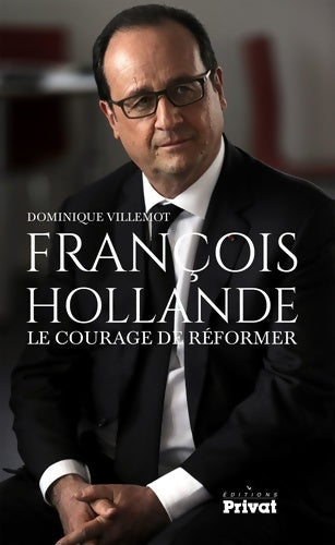 Livrenpoche : FRANCOIS HOLLANDE LE COURAGE DE REFORMER - D. Villemot - Livre