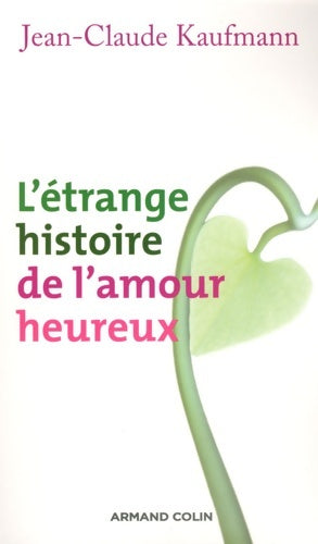 Livrenpoche : L'étrange histoire de l'amour heureux - Jean-Claude Kaufmann - Livre