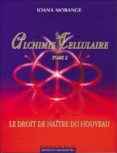Livrenpoche : Alchimie cellulaire Tome II : Le droit de naître du nouveau - Ioana Morange - Livre
