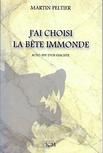 Livrenpoche : J'ai choisi la bête immonde. Auto-psy d'un fasciste - Martin Peltier - Livre