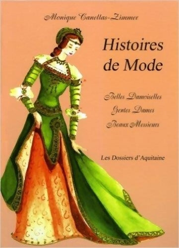 Livrenpoche : Histoires de mode : Belles damoiselles gentes dames beaux messieurs - Monique Canellas-Zimmer - Livre