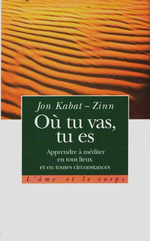 Livrenpoche : Où tu vas tu es : Apprendre à méditer en tous lieux et en toutes circonstances - Jon Kabat-Zinn - Livre