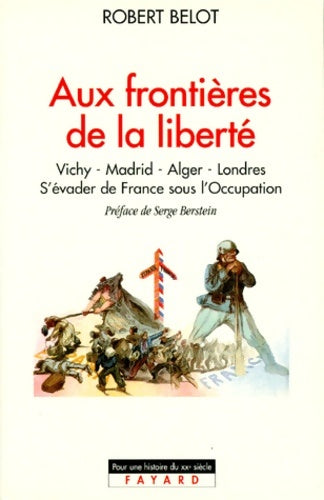 Livrenpoche : Aux frontières de la liberté : Vichy Madrid Alger Londres - R. Belot - Livre