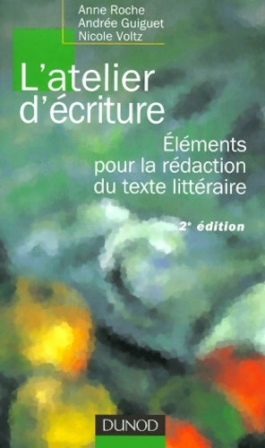 Livrenpoche : L'atelier d'écriture. Eléments pour la rédaction du texte littéraire - Anne Roche, Andrée Guiguet, Nicole Voltz - Livre