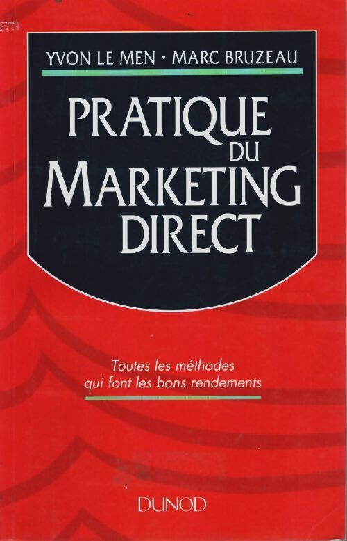 Livrenpoche : Pratique du marketing direct : Toutes les méthodes qui font les bons rendements - Yvon Le Men - Livre