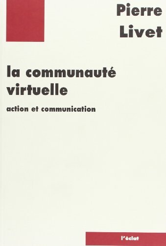 Livrenpoche : La communauté virtuelle : Action et communication - Pierre Livet - Livre