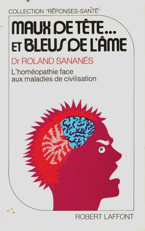 Livrenpoche : Maux de tête... Et bleus de l'âme. L'homéopathie face aux maladies de civilisation. - Dr Roland Sananés - Livre