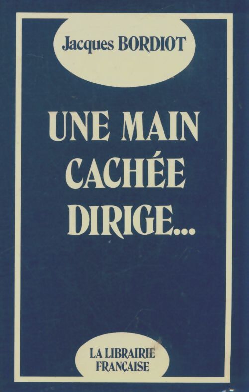 Livrenpoche : Une main cachée dirige - Jacques Bordiot - Livre