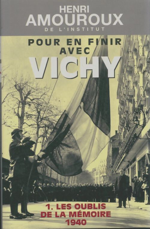 Livrenpoche : Pour en finie avec Vichy Tome I : Les oubliés de la mémoire - Henri Amouroux - Livre