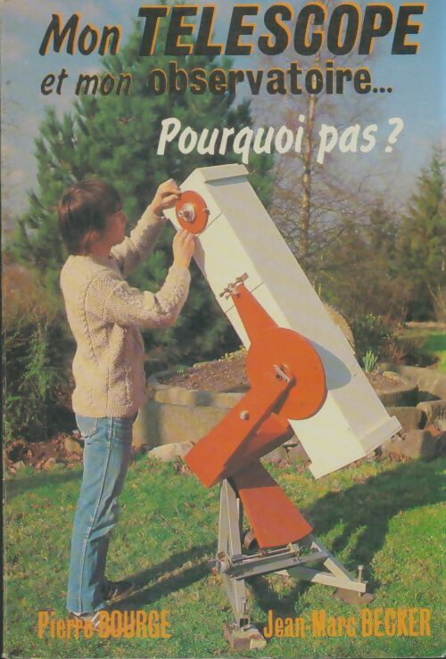 Livrenpoche : Mon téléscope eu mon observatoire, pourquoi pas? - Pierre Bourge - Livre