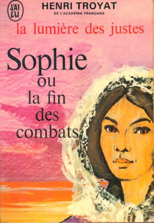 La lumière des justes Tome V : Sophie ou la fin des combats - Henri Troyat - Livre