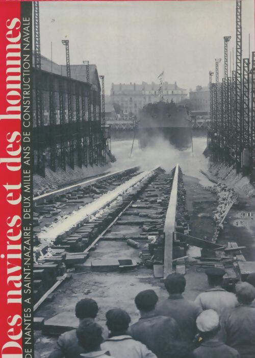Livrenpoche : Des navires et des hommes : De Nantes à Saint-Nazaire deux mille ans de construction navale - Yves Rochcongar - Livre