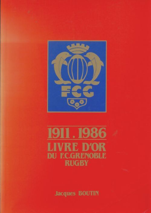 Livrenpoche : 1911-1986 livre d'or du F.C Grenoble rugby - Jacques Boutin - Livre