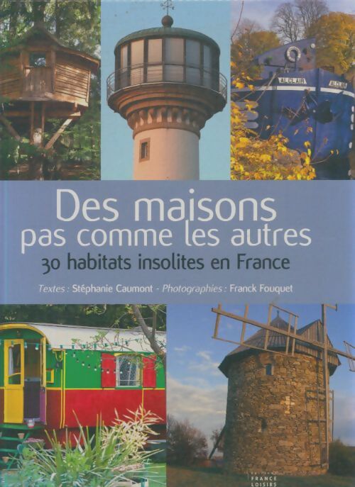 Livrenpoche : Des maisons pas comme les autres : 30 habitats insolites en France - Stephanie Caumont - Livre