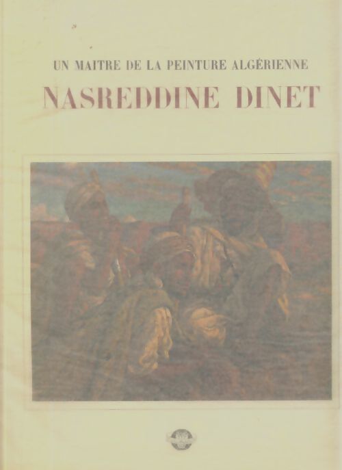 Livrenpoche : Un maître de la peinture algérienne. Nasreddine Dinet - Sid Ahmed Baghli - Livre