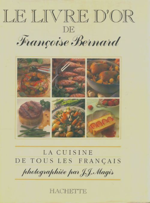 Livrenpoche : Le livre d'or de Françoise Bernard : La cuisine de tous les français - Françoise Bernard - Livre