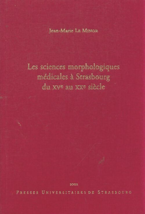 Livrenpoche : Les sciences morphologiques médicales à Strasbourg du XVe au XXe siècle - Jean-Marie Le Minor - Livre