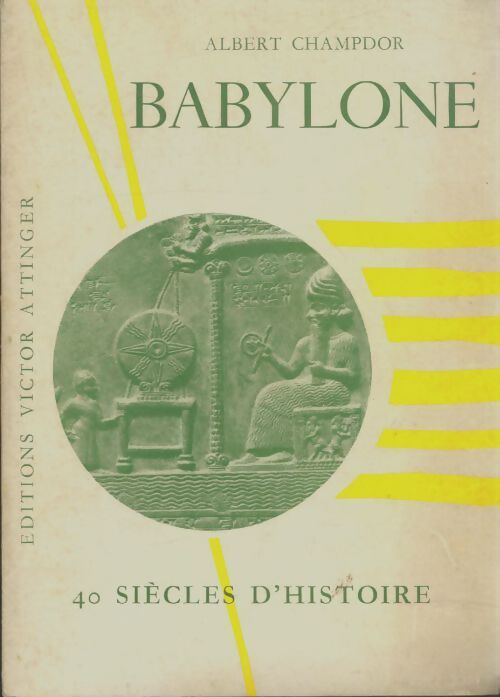 Livrenpoche : Babylone 40 siècles d'histoire - Albert Champdor - Livre