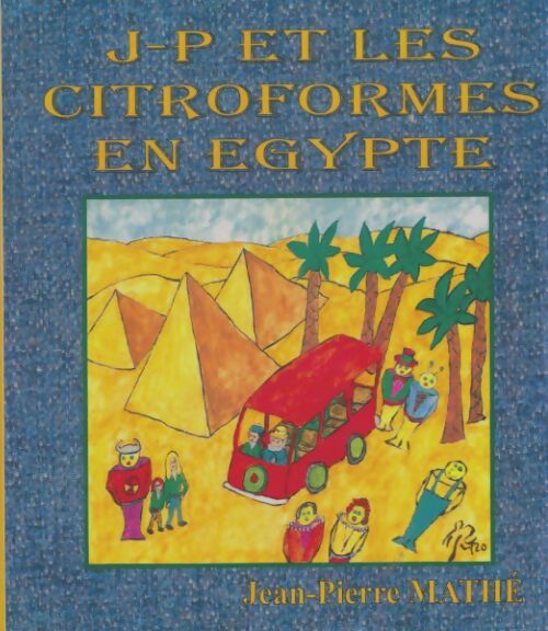 Livrenpoche : J-P et les citroformes en Egypte - Jean-Pierre Mathé - Livre
