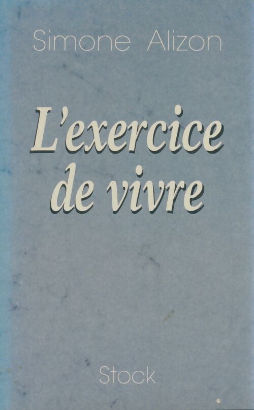 Livrenpoche : L'exercice de vivre - Alizon Simone - Livre