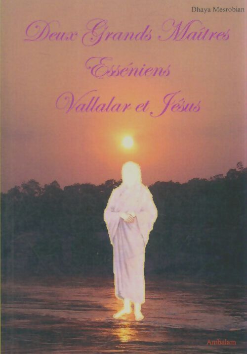 Livrenpoche : Deux grands maîtres esséniens Vallalar et Jésus - Dhaya Mesrobian - Livre