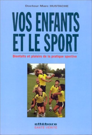 Livrenpoche : Vos enfants et le sport : Bienfaits et plaisirs de la pratique sportive - Marc Hustache - Livre