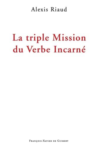 Livrenpoche : La triple mission du verbe incarné - Alexis Riaud - Livre