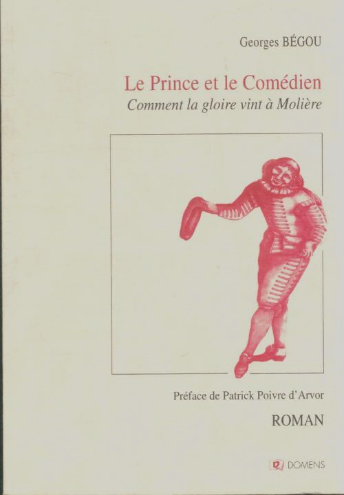 Livrenpoche : Le prince et le comédien : Comment la gloire vint à Molière - Georges Bégou - Livre