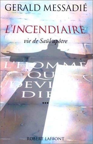 Livrenpoche : L'homme qui devint Dieu Tome III : L'incendiaire - Gérald Messadié - Livre