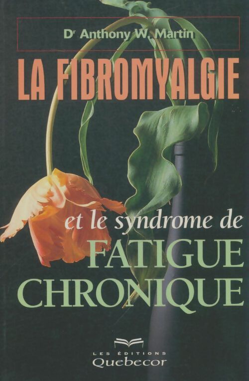 Livrenpoche : La fibromyalgie et le syndrome de fatigue chronique - Anthony W Martin - Livre