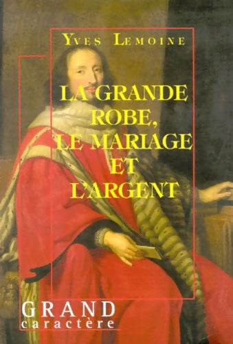 Livrenpoche : La grande robe, le mariage et l'argent - Yves Lemoine - Livre