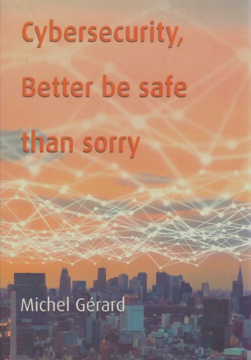 Livrenpoche : Cybersecurity, better be safe than sorry - Michel Gérard - Livre