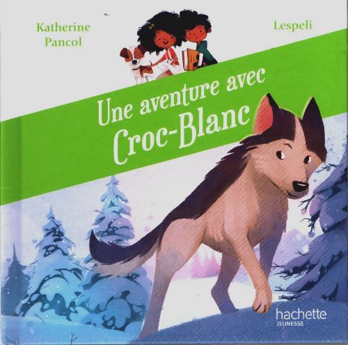 Une aventure avec Croc-Blanc - Katherine; Lespeli Pancol - Livre
