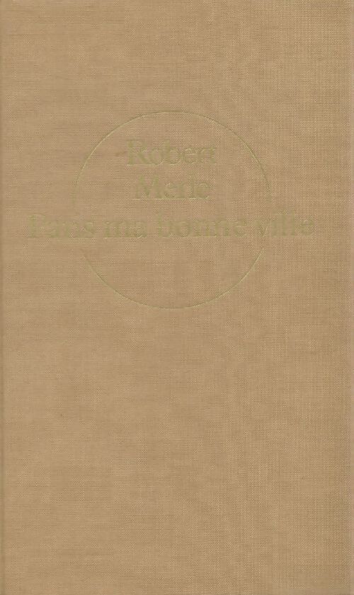 Fortune de France Tome III : Paris, ma bonne ville - Robert Merle - Livre