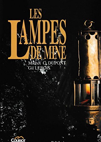 Livrenpoche : Lampes de mine : Histoire de la lampe de sureté et de ses inventeurs - C. Michel Dupont - Livre