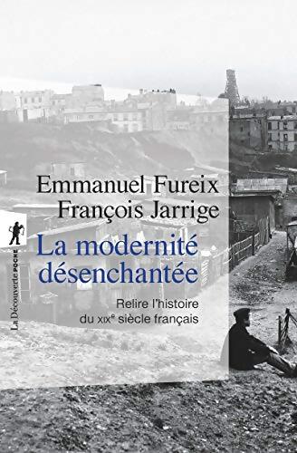 Livrenpoche : La modernité désenchantée : Relire l'histoire du XIXe siècle français - Emmanuel Fureix - Livre