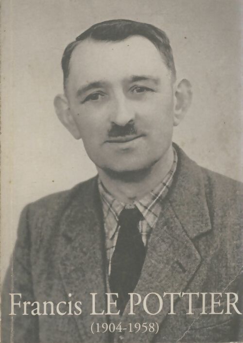 Livrenpoche : Francis Le Pottier 1904-1958 - Francis Le Pottier - Livre