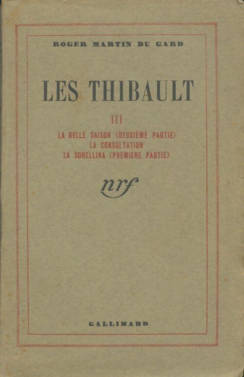 Les Thibault Tome III : La belle saison (2ème partie) / La consultation / La Sorellina (1ère partie) - Roger Martin du Gard - Livre