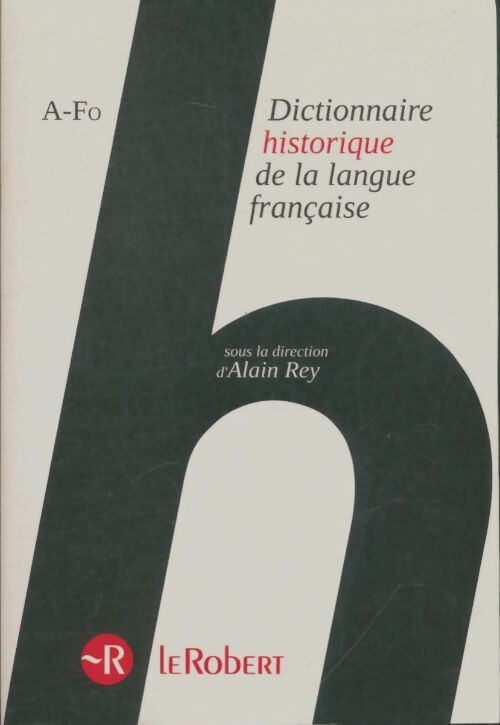 Livrenpoche : Dictionnaire historique de la langue française : A-Fo - Alain Rey - Livre