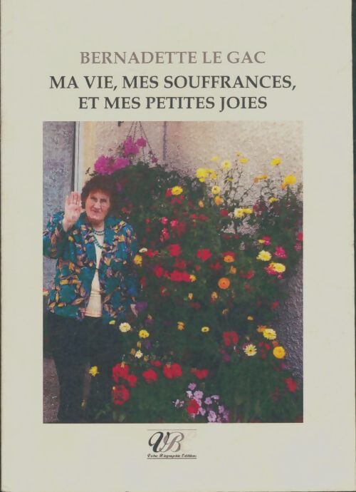 Livrenpoche : Ma vie, mes souffrances et mes petites joies - Bernadette Le Gac - Livre