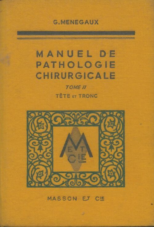 Manuel de pathologie chirurgicale Tome II : Tête et tronc - G Menagaux - Livre